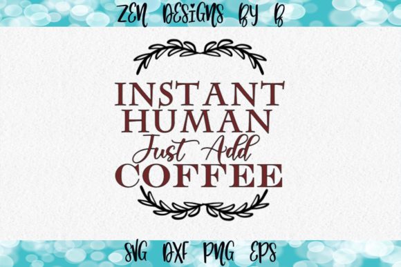 Instant Human Just Add Coffee: A Creative Design for Every Occasion
